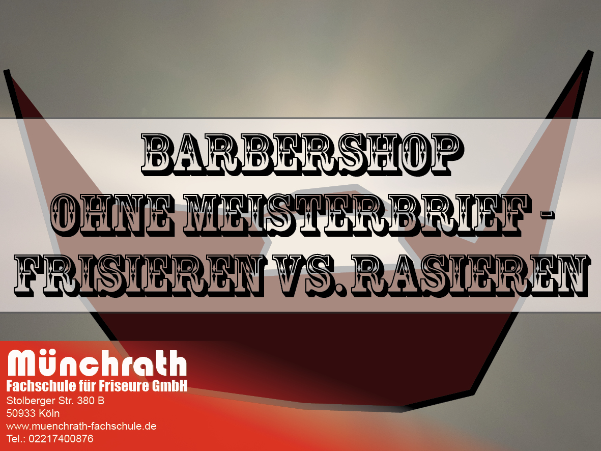 Barbershop Ohne Meisterbrief Frisieren Vs Rasieren Munchrath Fachschule Fur Friseure Gmbh